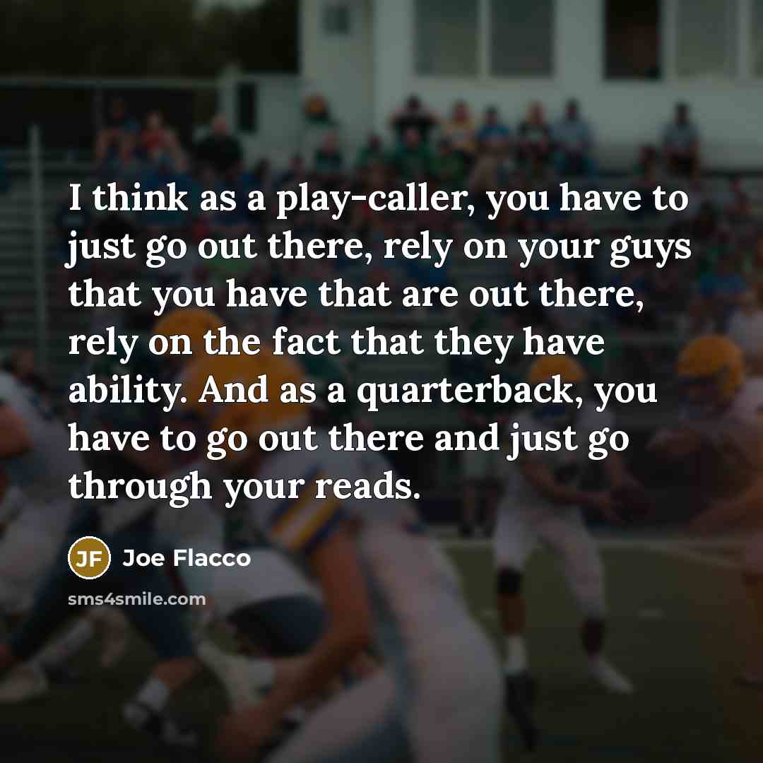“I think as a play-caller, you have to just go…” quote by Joe Flacco