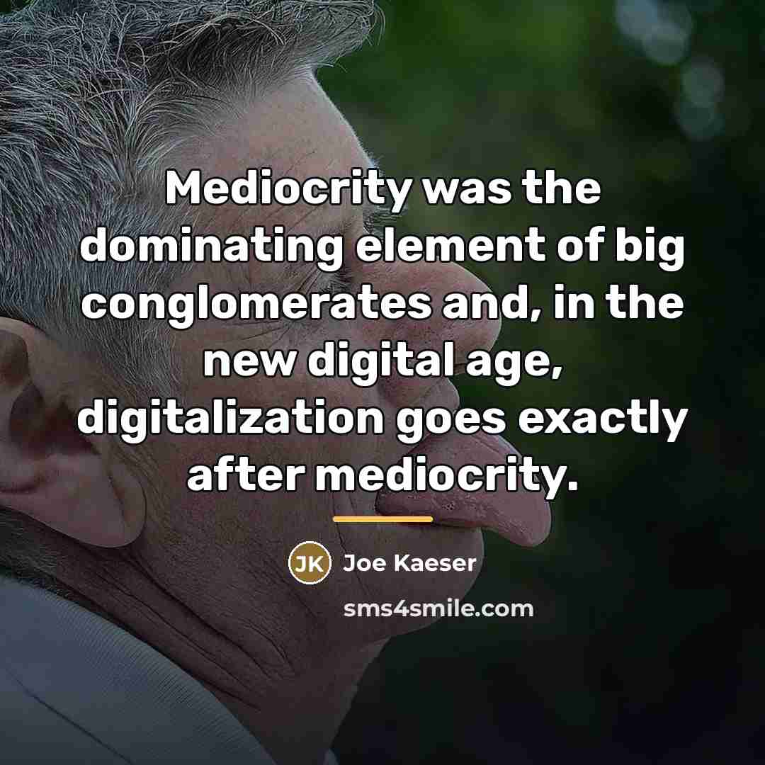 “Mediocrity was the dominating element of big conglomerates and, in…” quote by Joe Kaeser