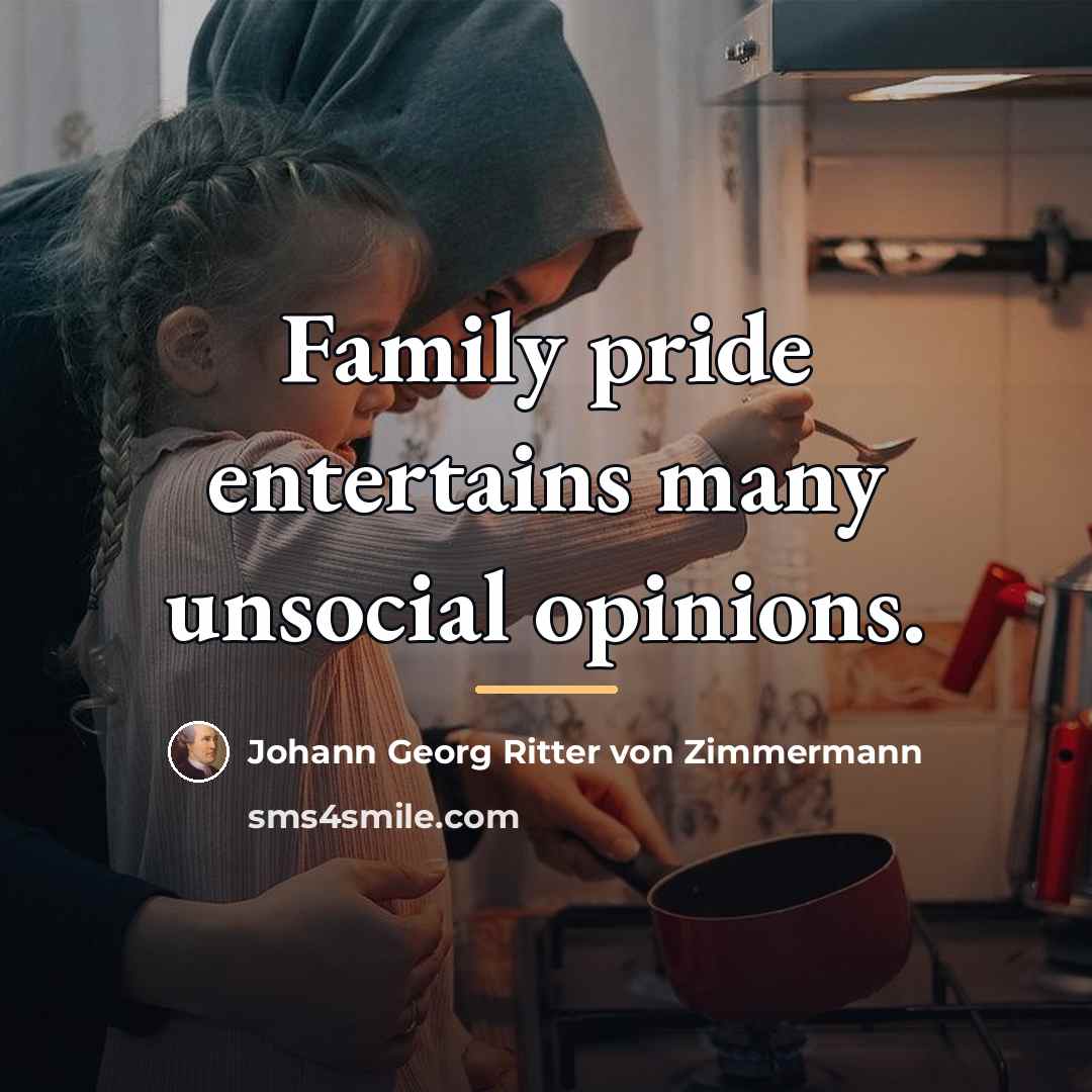 “Family pride entertains many unsocial opinions.…” quote by Johann Georg Ritter von Zimmermann