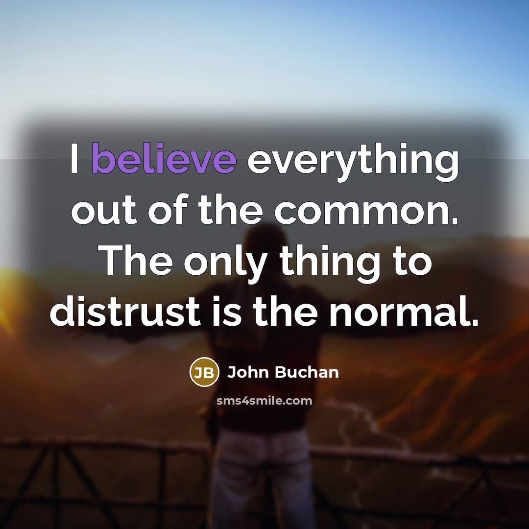 “I believe everything out of the common. The only thing…” quote by John Buchan
