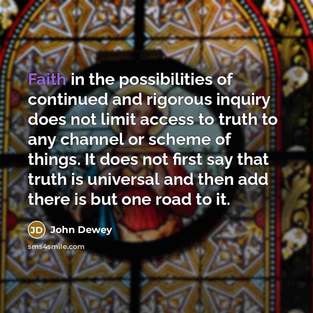 “Faith in the possibilities of continued and rigorous inquiry does…” quote by John Dewey