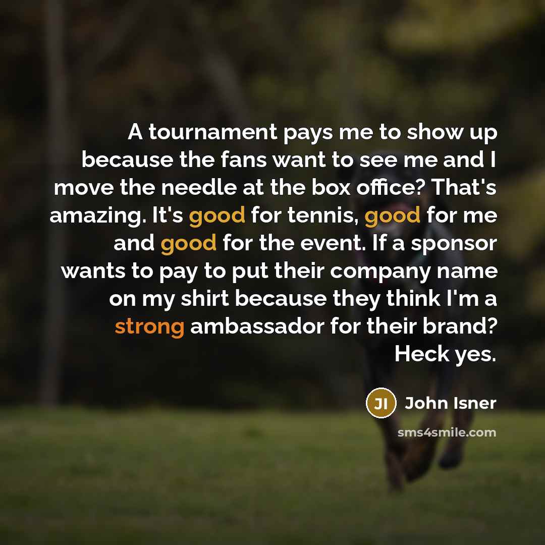 “A tournament pays me to show up because the fans…” quote by John Isner