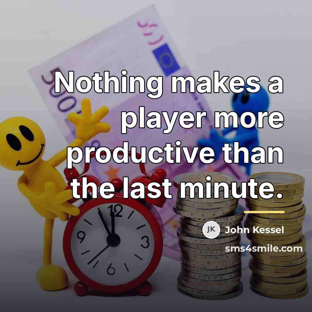 “Nothing makes a player more productive than the last minute.…” quote by John Kessel
