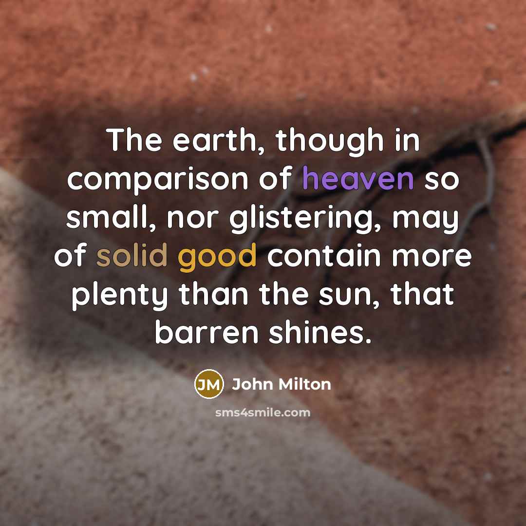 “The earth, though in comparison of heaven so small, nor…” quote by John Milton