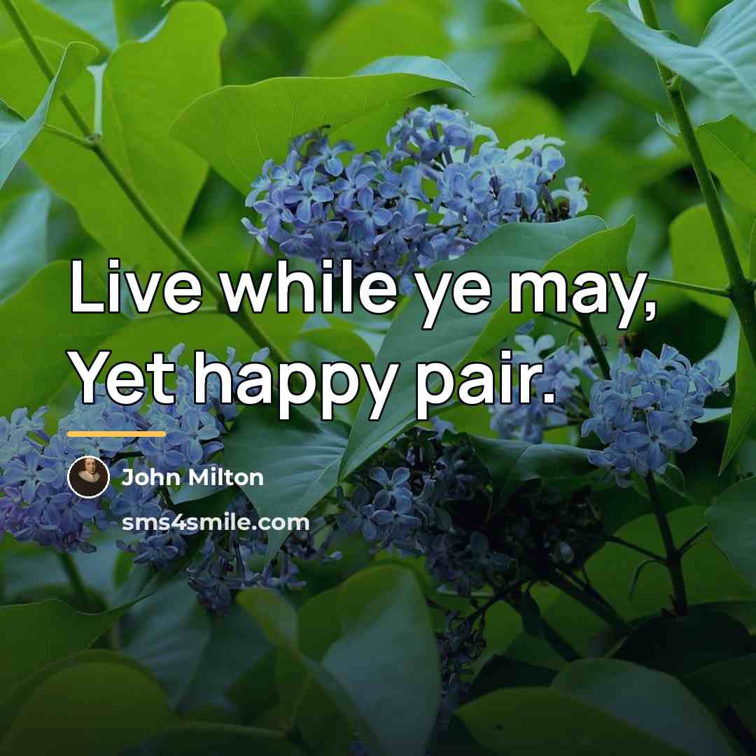 “Live while ye may, Yet happy pair.…” quote by John Milton