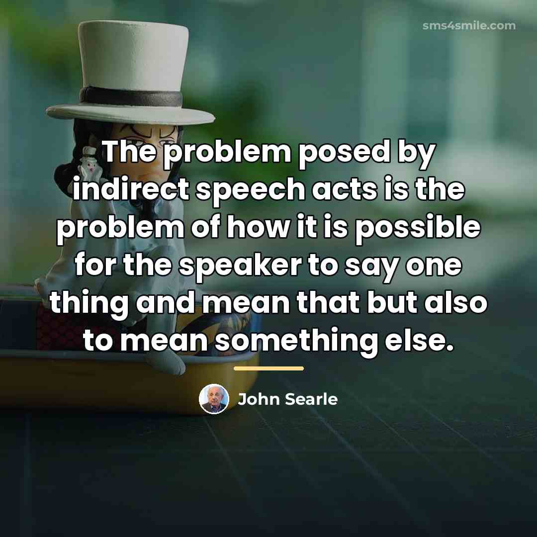 “The problem posed by indirect speech acts is the problem…” quote by John Searle