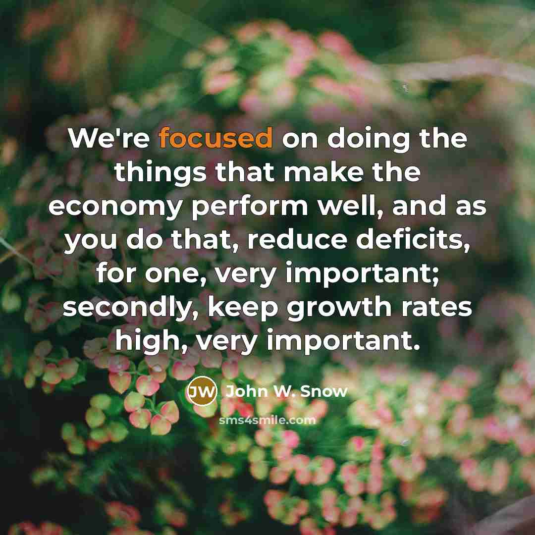 “We're focused on doing the things that make the economy…” quote by John W. Snow