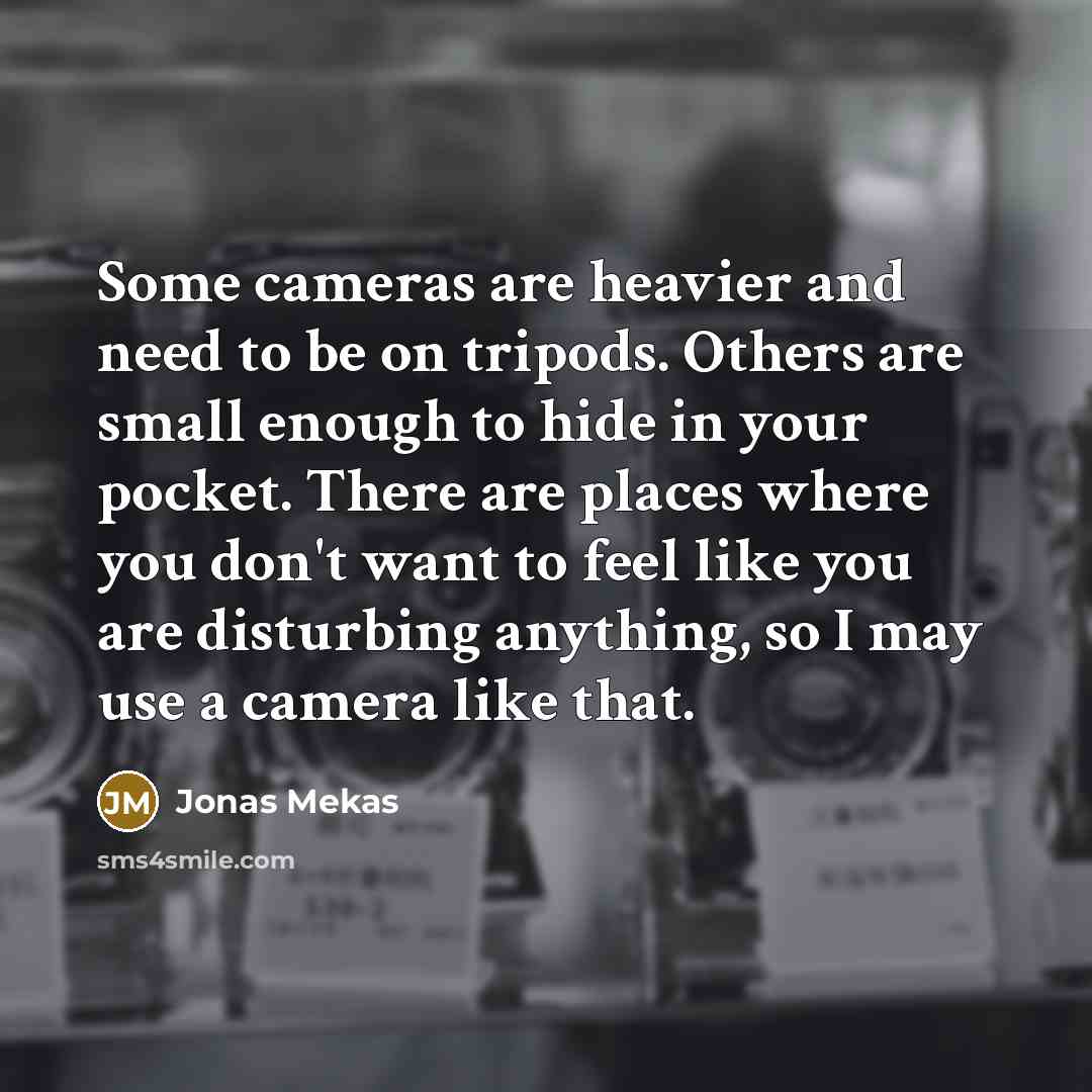 “Some cameras are heavier and need to be on tripods.…” quote by Jonas Mekas