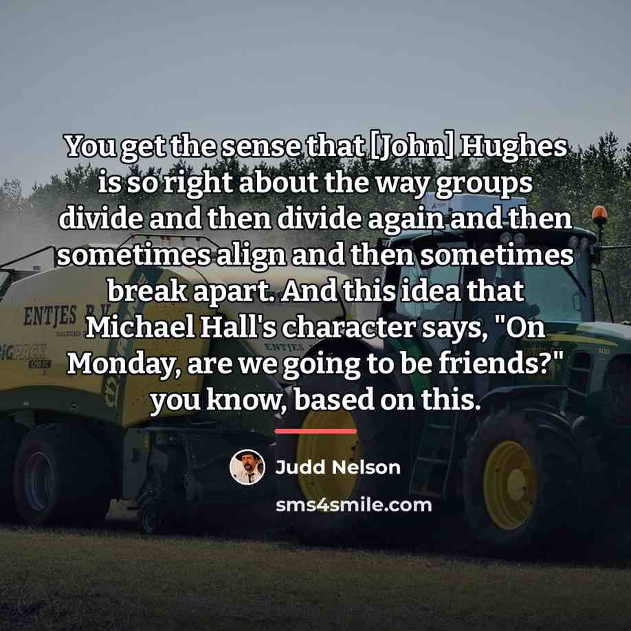 “You get the sense that [John] Hughes is so right…” quote by Judd Nelson