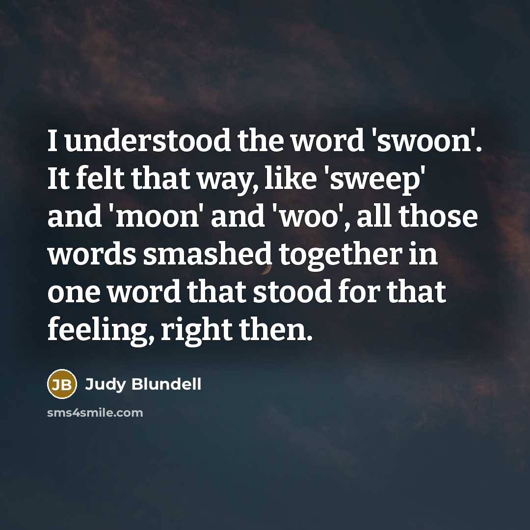 “I understood the word 'swoon'. It felt that way, like…” quote by Judy Blundell