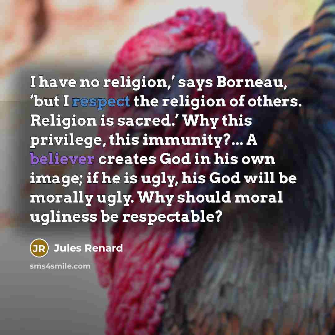 “I have no religion,’ says Borneau, ‘but I respect the…” quote by Jules Renard
