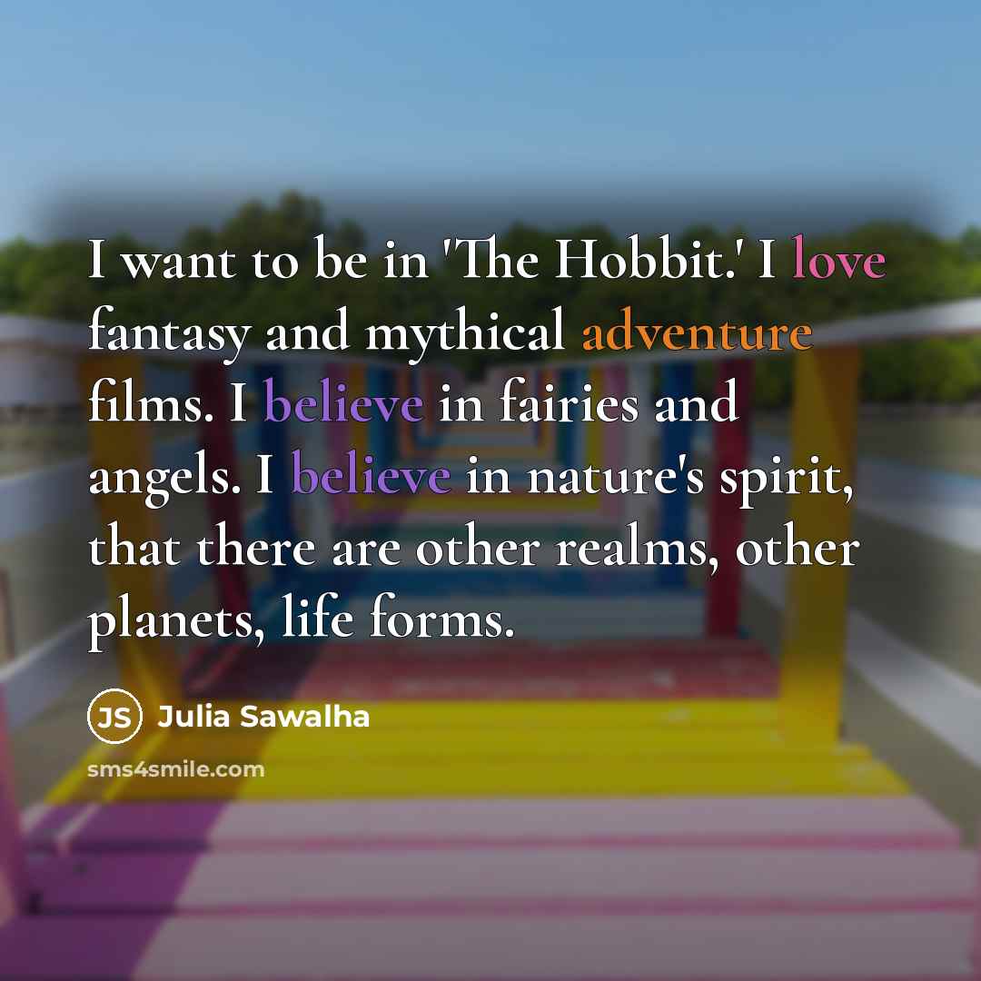 “I want to be in 'The Hobbit.' I love fantasy…” quote by Julia Sawalha