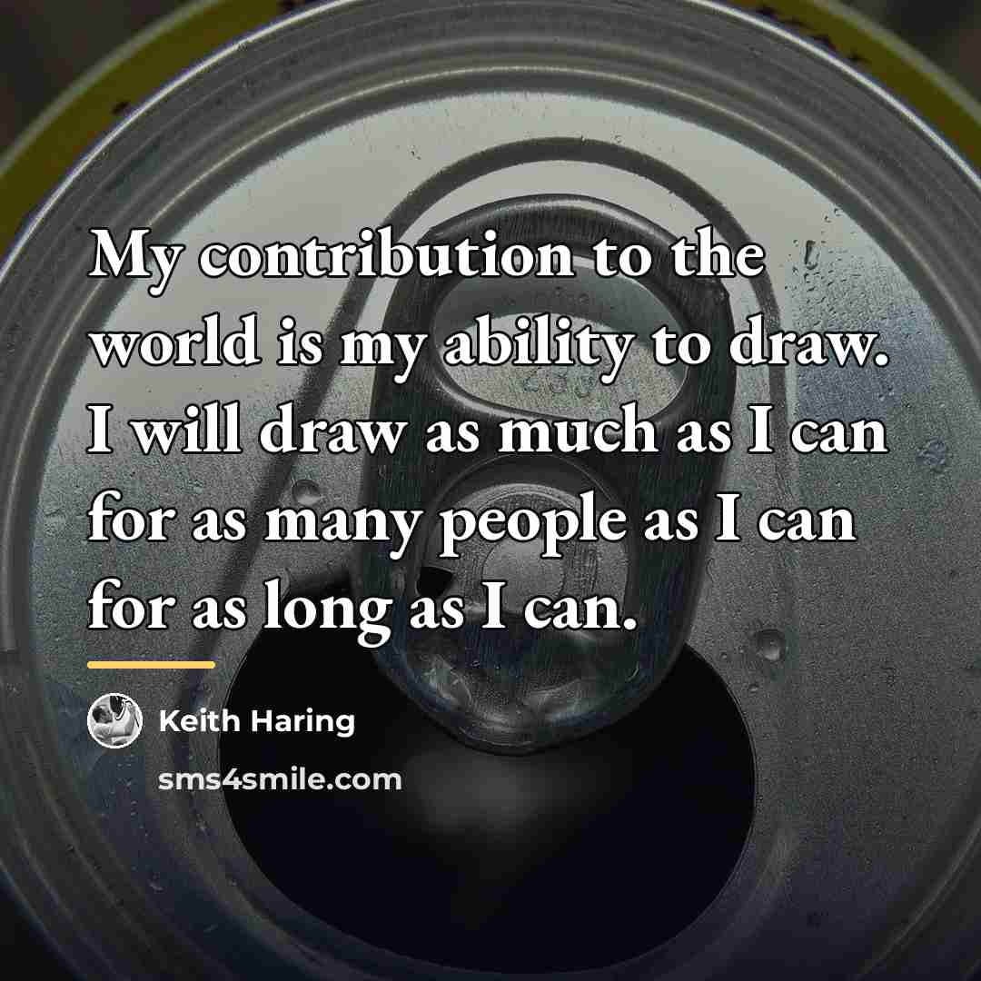“My contribution to the world is my ability to draw.…” quote by Keith Haring