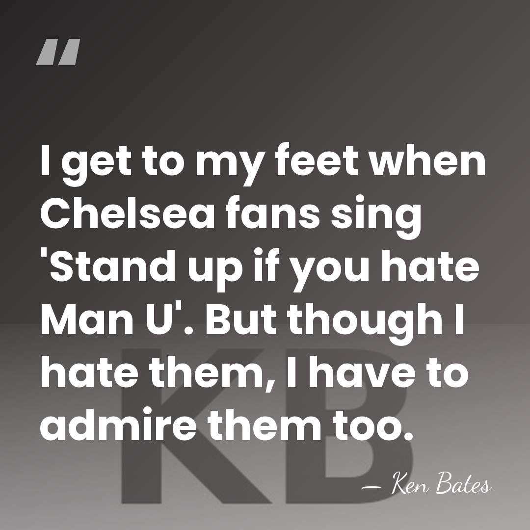 I get to my feet when Chelsea fans sing 'Stand up if&hellip; - Ken Bates