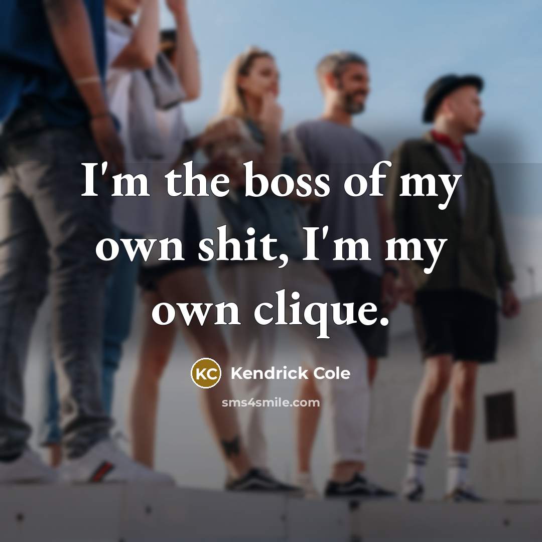 “I'm the boss of my own shit, I'm my own…” quote by Kendrick Cole