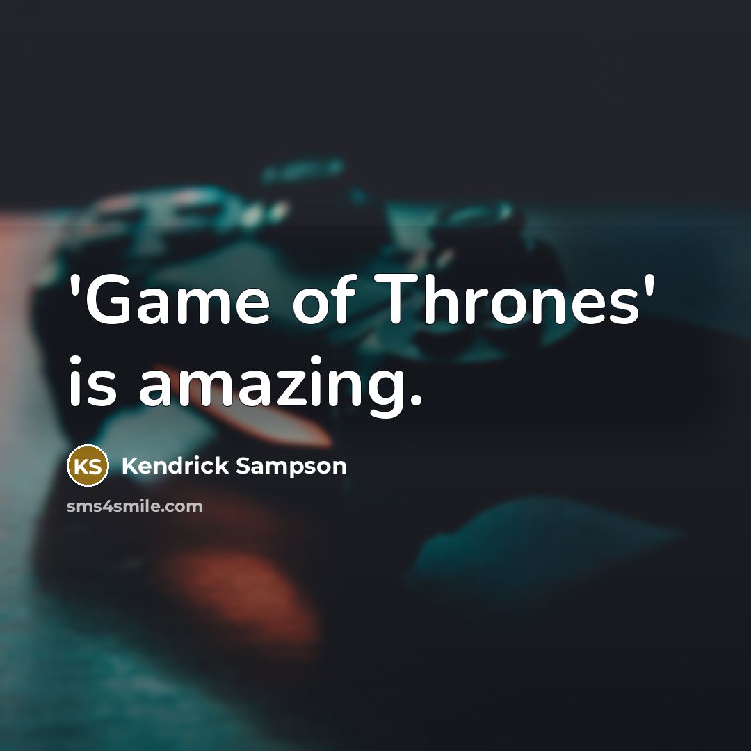 “'Game of Thrones' is amazing.…” quote by Kendrick Sampson
