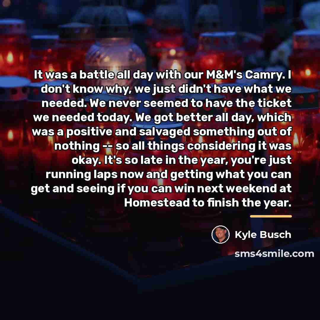 “It was a battle all day with our M&M's Camry.…” quote by Kyle Busch