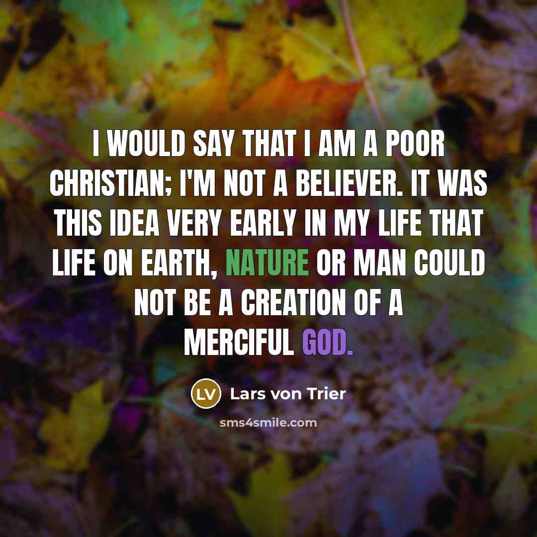 “I would say that I am a poor Christian; I'm…” quote by Lars von Trier