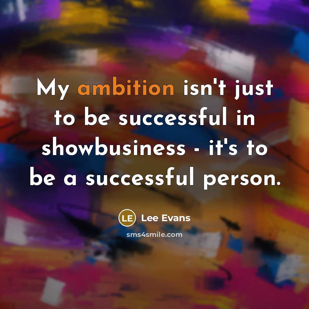 “My ambition isn't just to be successful in showbusiness -…” quote by Lee Evans