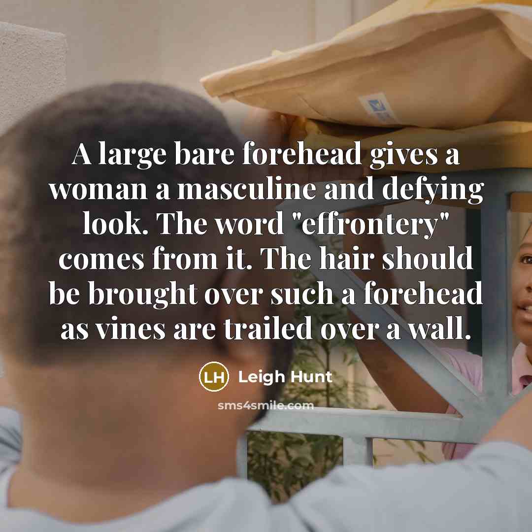 “A large bare forehead gives a woman a masculine and…” quote by Leigh Hunt