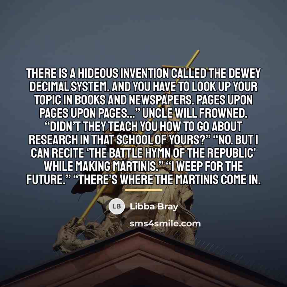“There is a hideous invention called the Dewey Decimal System.…” quote by Libba Bray
