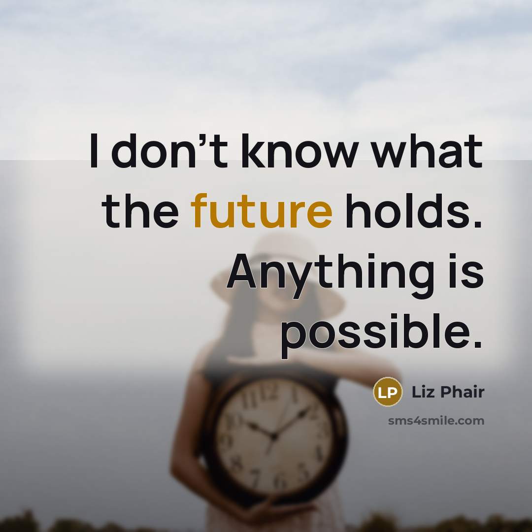 “I don't know what the future holds. Anything is possible.…” quote by Liz Phair