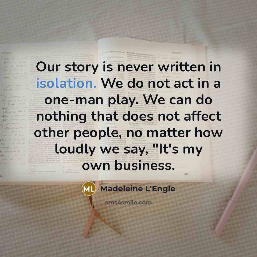 “Our story is never written in isolation. We do not…” quote by Madeleine L'Engle