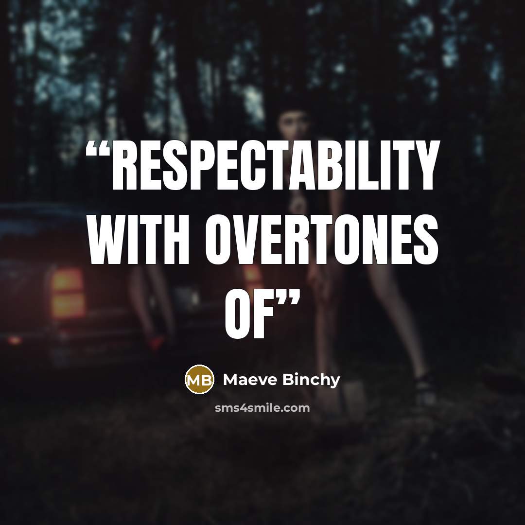 “respectability with overtones of” quote by Maeve Binchy
