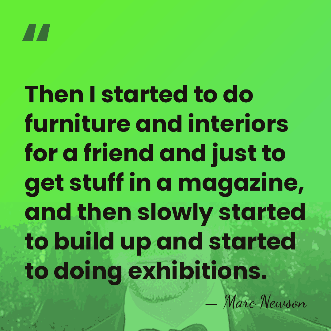Then I started to do furniture and interiors for a friend and&hellip; - Marc Newson