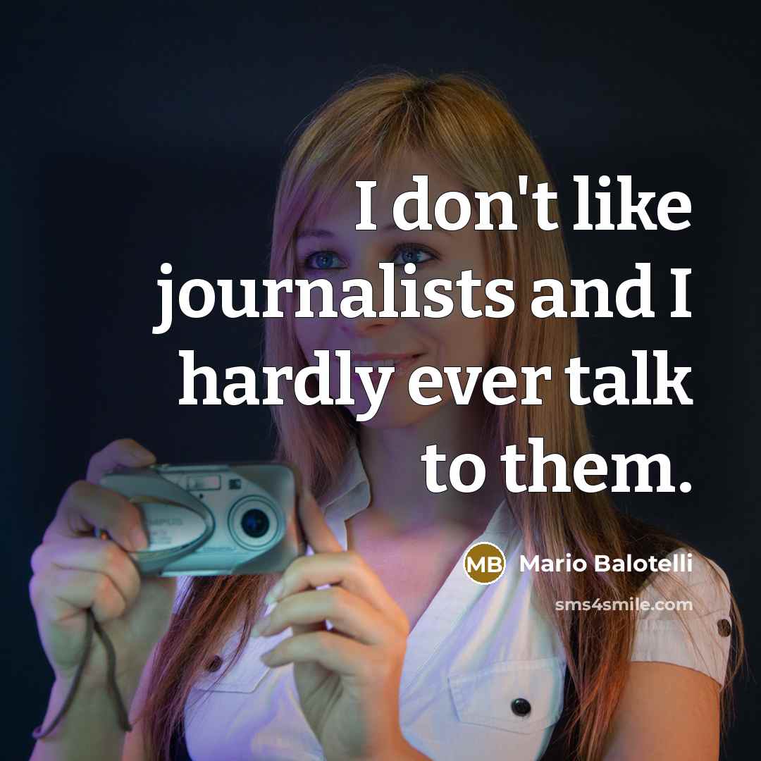 “I don't like journalists and I hardly ever talk to…” quote by Mario Balotelli