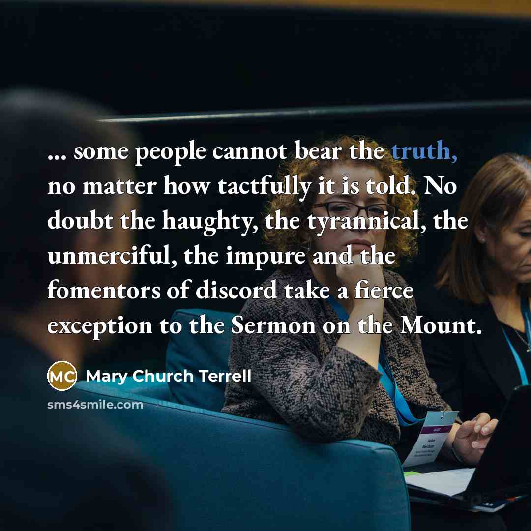 “... some people cannot bear the truth, no matter how…” quote by Mary Church Terrell