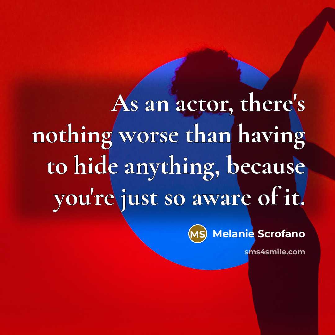“As an actor, there's nothing worse than having to hide…” quote by Melanie Scrofano