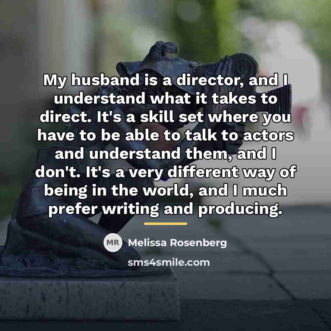 “My husband is a director, and I understand what it…” quote by Melissa Rosenberg