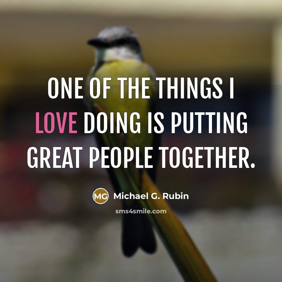“One of the things I love doing is putting great…” quote by Michael G. Rubin