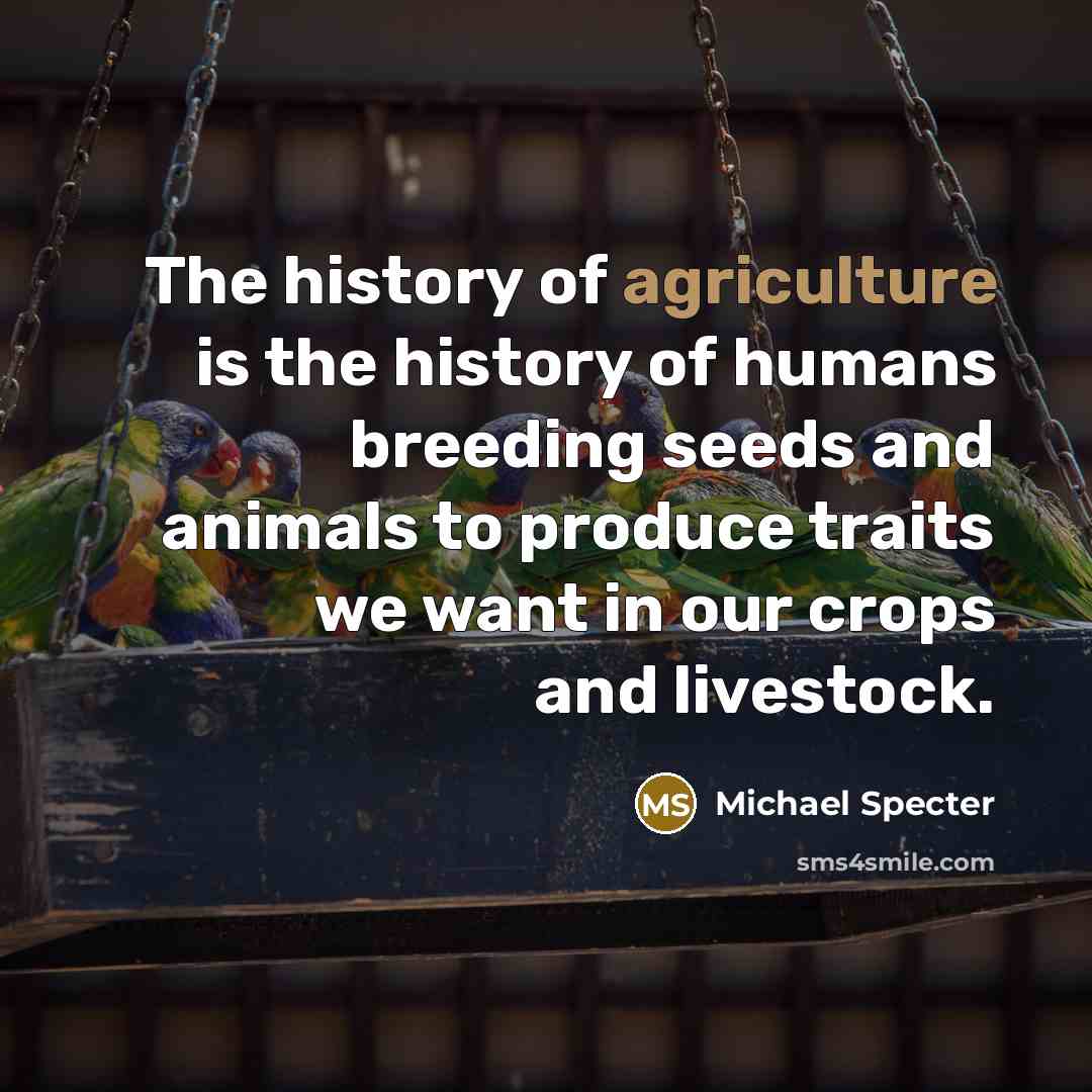 “The history of agriculture is the history of humans breeding…” quote by Michael Specter