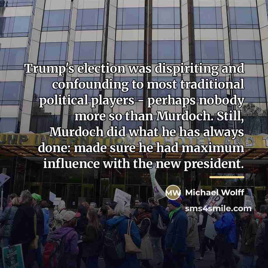 “Trump's election was dispiriting and confounding to most traditional political…” quote by Michael Wolff