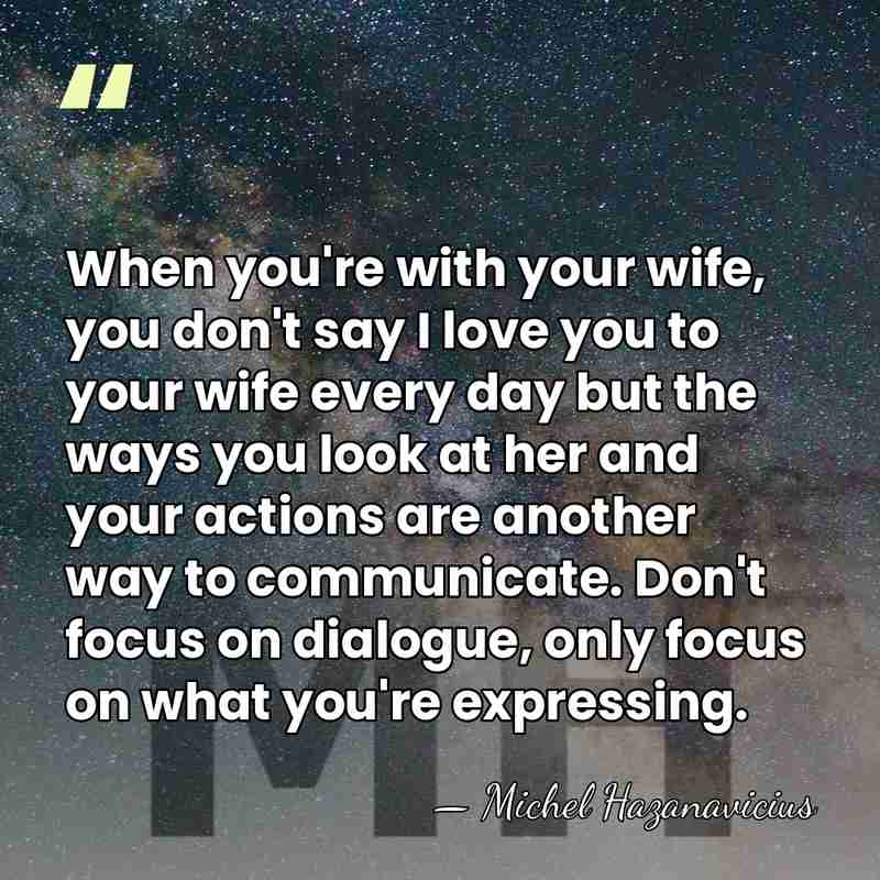 When you're with your wife, you don't say I love you to&hellip; - Michel Hazanavicius