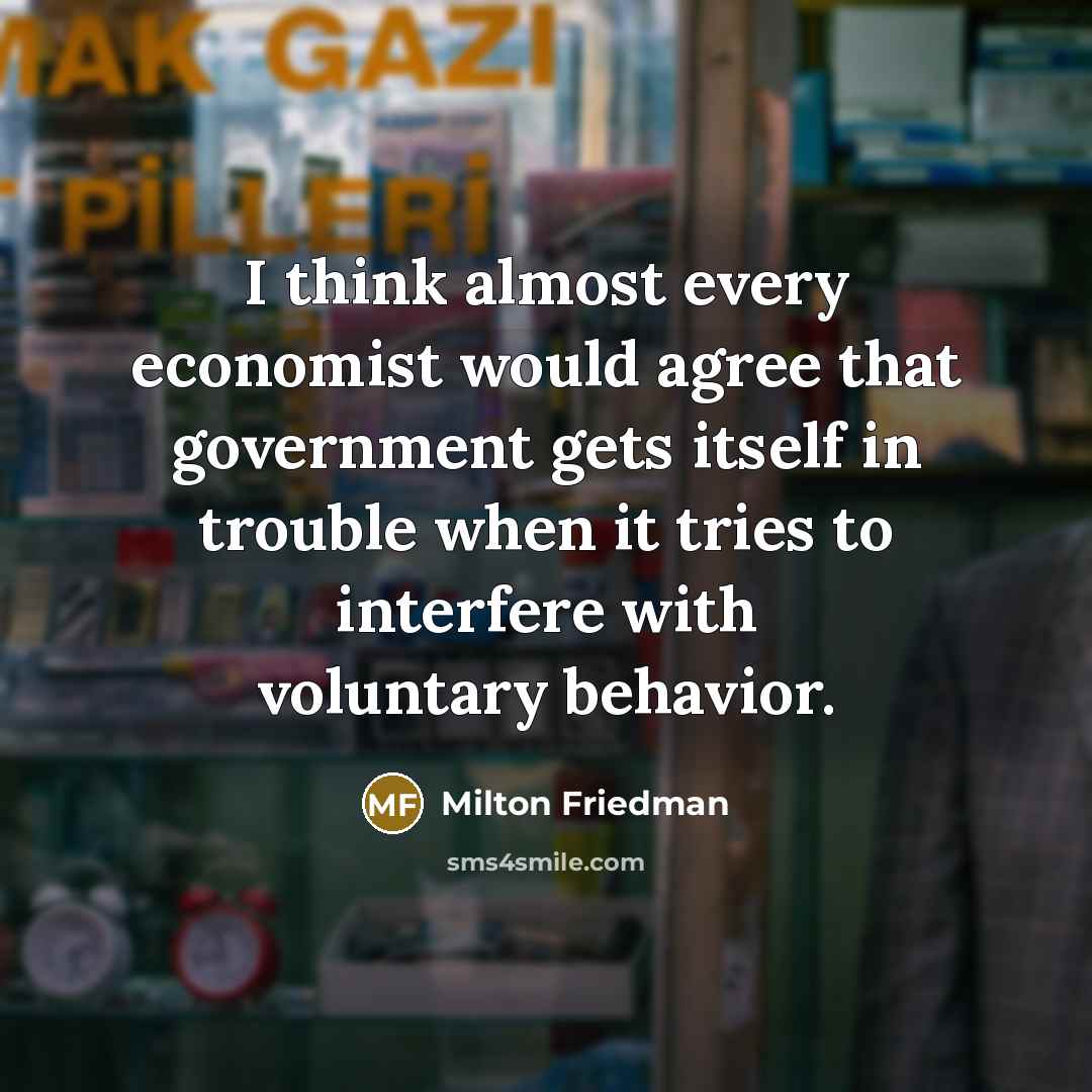 “I think almost every economist would agree that government gets…” quote by Milton Friedman