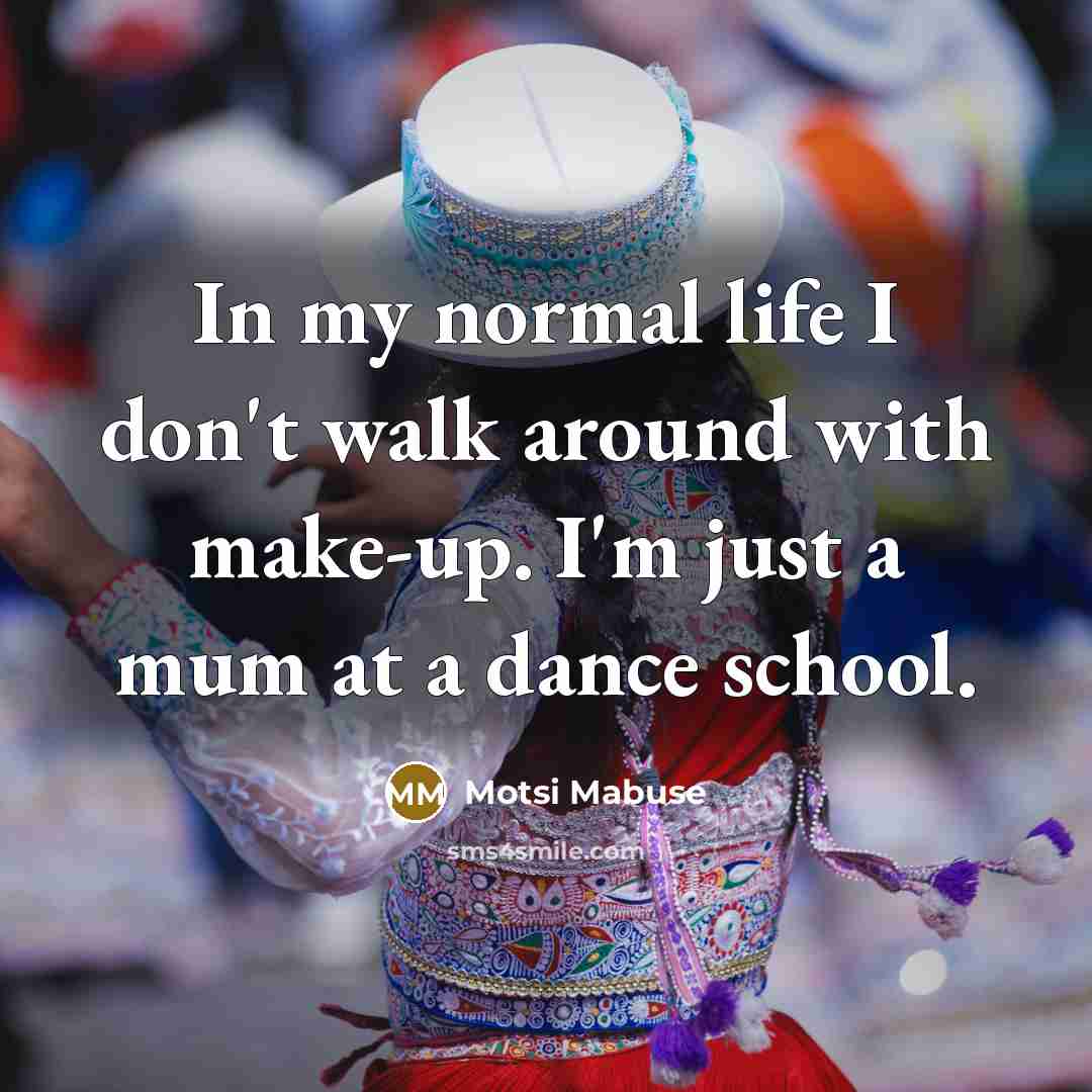 “In my normal life I don't walk around with make-up.…” quote by Motsi Mabuse