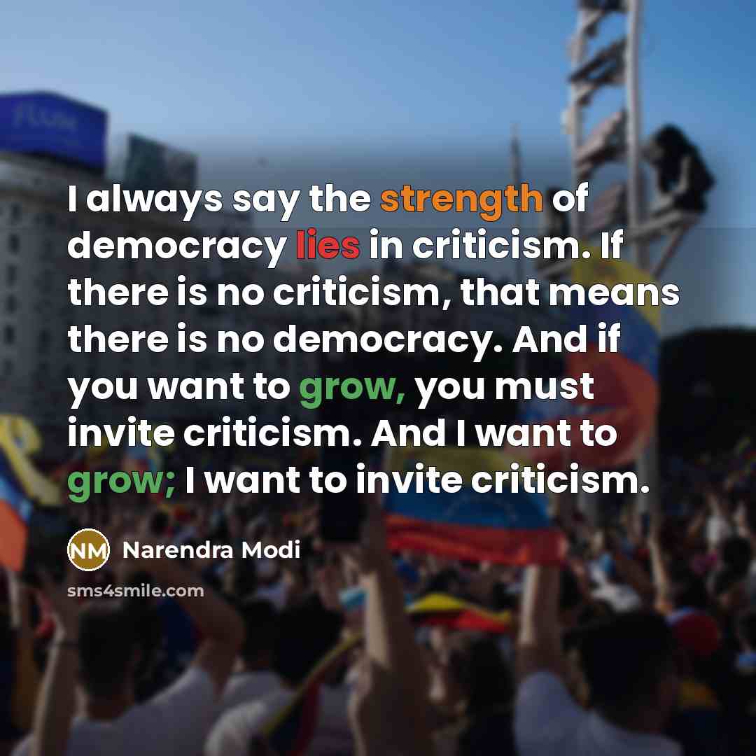 “I always say the strength of democracy lies in criticism.…” quote by Narendra Modi