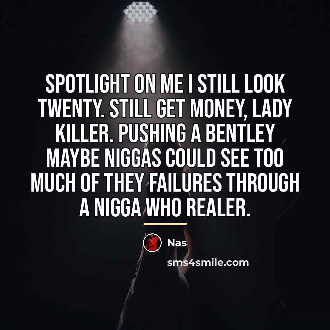 “Spotlight on me I still look twenty. Still get money,…” quote by Nas