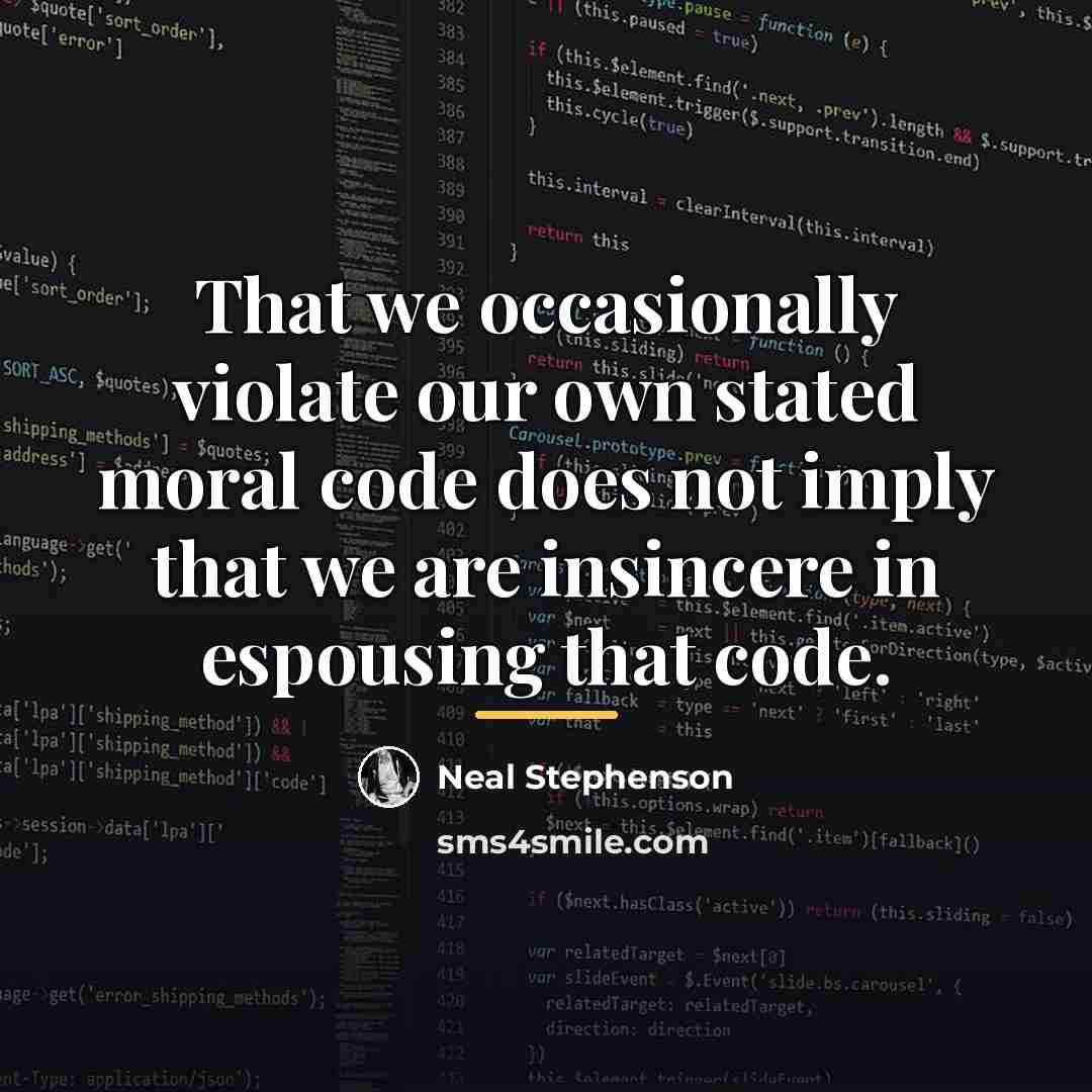 “That we occasionally violate our own stated moral code does…” quote by Neal Stephenson