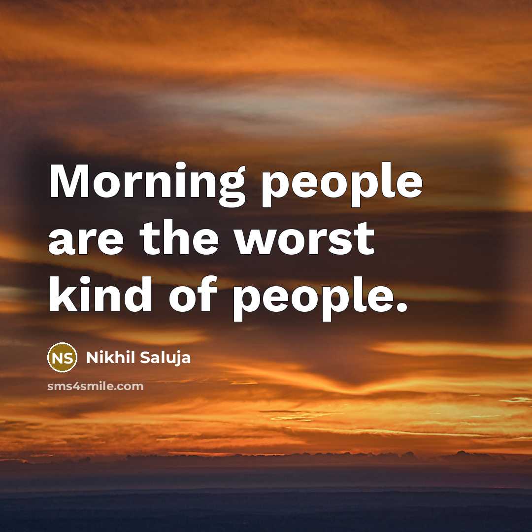 “Morning people are the worst kind of people.…” quote by Nikhil Saluja