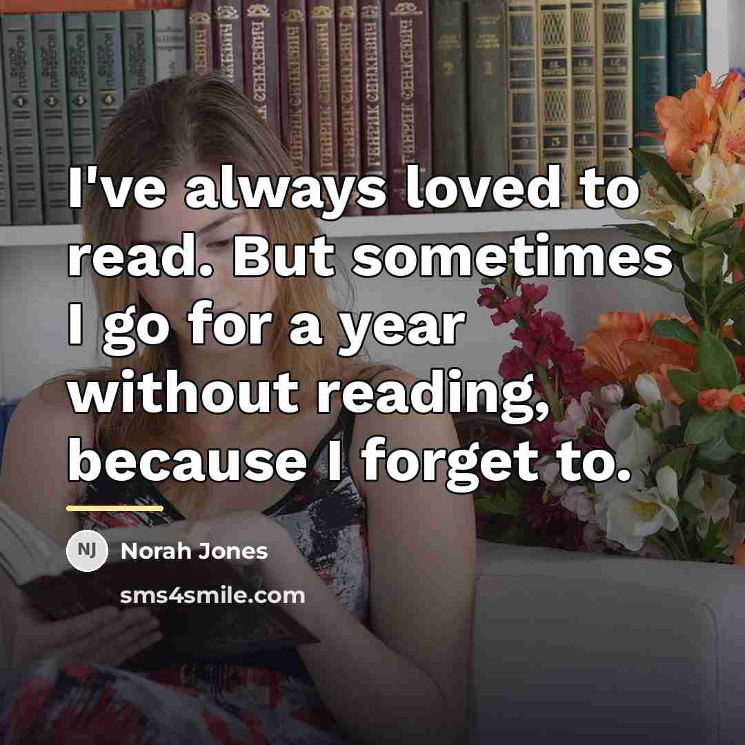 “I've always loved to read. But sometimes I go for…” quote by Norah Jones