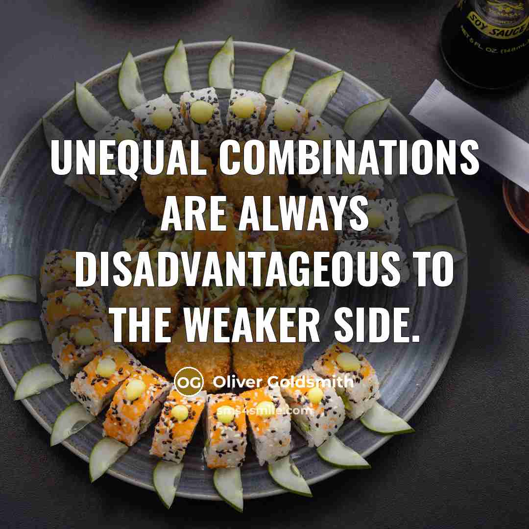 “Unequal combinations are always disadvantageous to the weaker side.…” quote by Oliver Goldsmith
