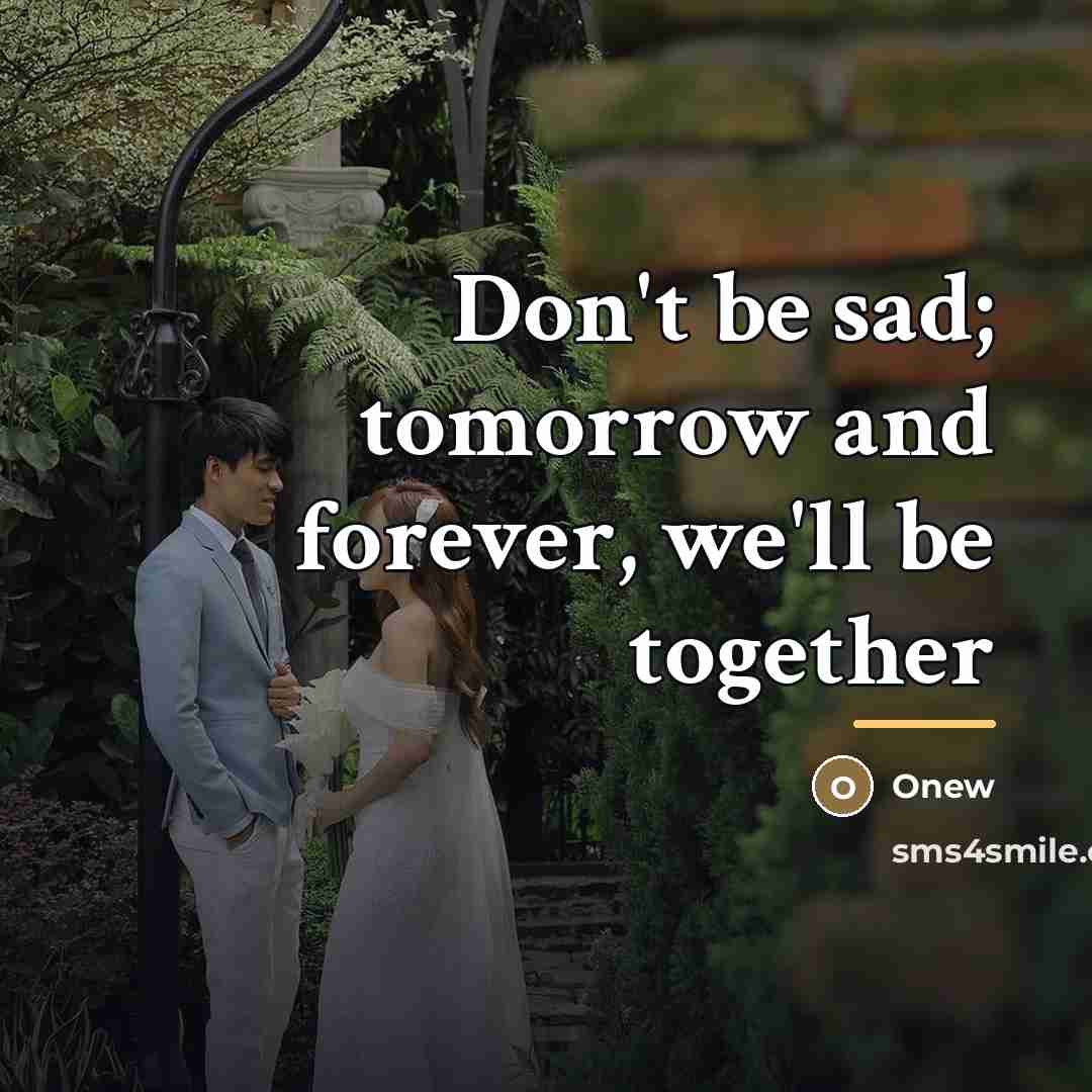 “Don't be sad; tomorrow and forever, we'll be together…” quote by Onew