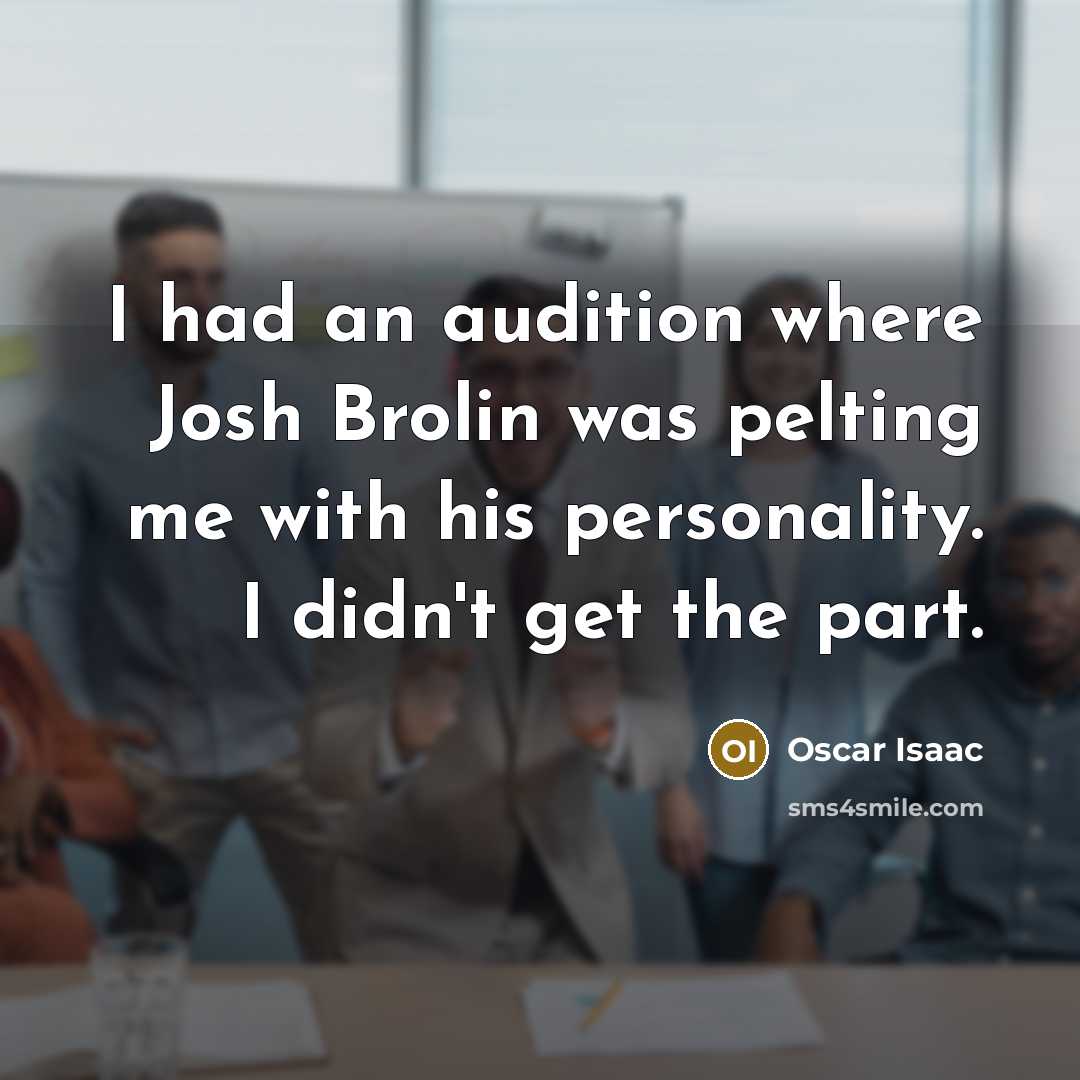 “I had an audition where Josh Brolin was pelting me…” quote by Oscar Isaac