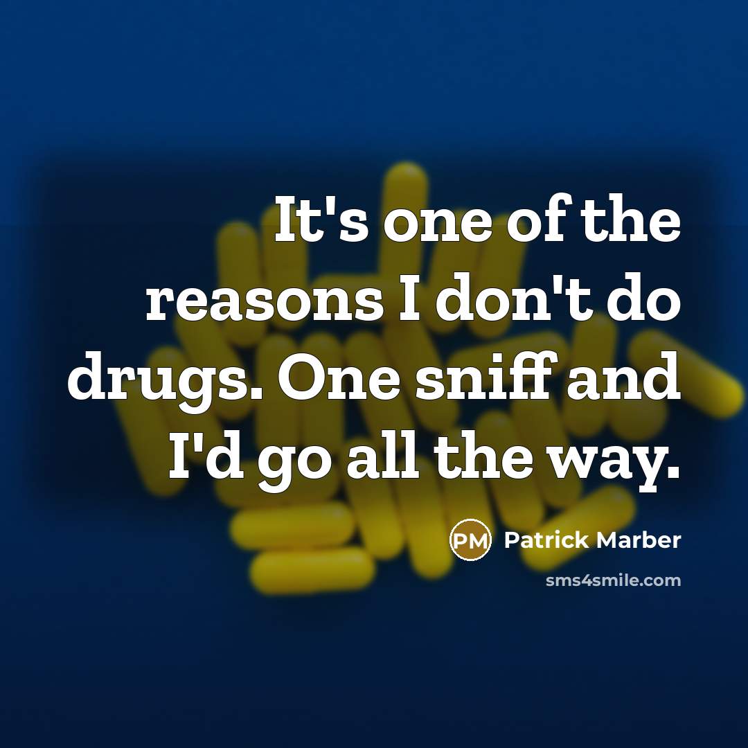 “It's one of the reasons I don't do drugs. One…” quote by Patrick Marber
