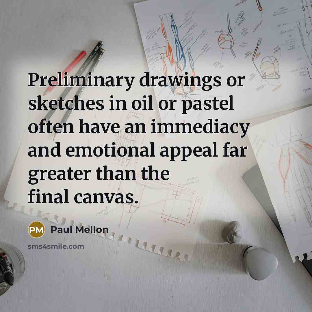 “Preliminary drawings or sketches in oil or pastel often have…” quote by Paul Mellon