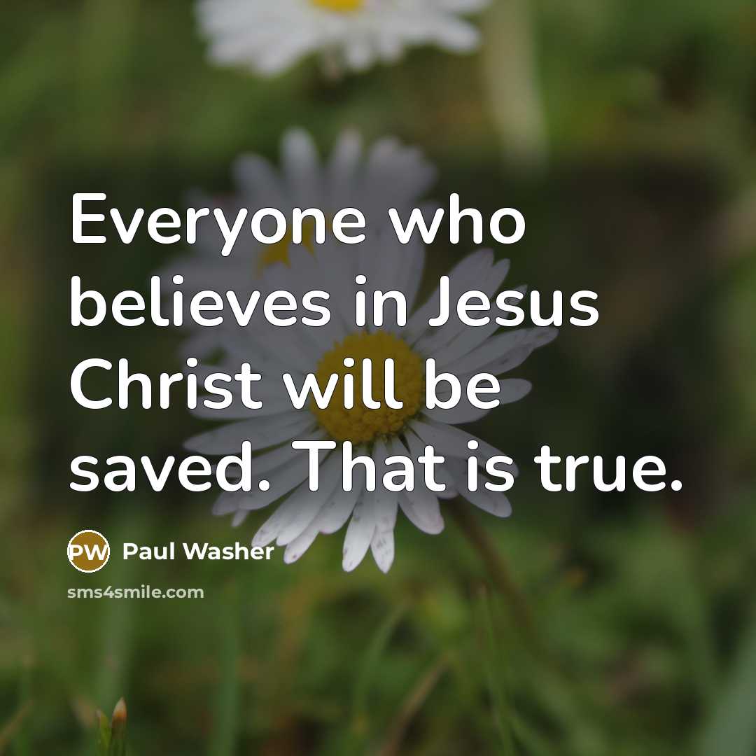 “Everyone who believes in Jesus Christ will be saved. That…” quote by Paul Washer